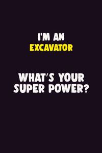 I'M An Excavator, What's Your Super Power?