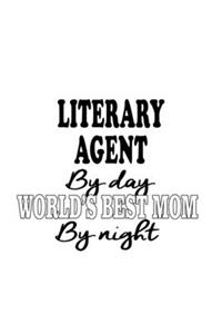 Literary Agent By Day World's Best Mom By Night: New Literary Agent Notebook, Journal Gift, Diary, Doodle Gift or Notebook - 6 x 9 Compact Size- 109 Blank Lined Pages