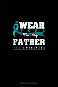 I Wear Teal For My Father - PKD Awareness