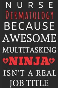 Nurse Dermatology Because Awesome Multitasking Ninja Isn't A Real Job Title