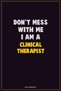 Don't Mess With Me, I Am A Clinical Therapist