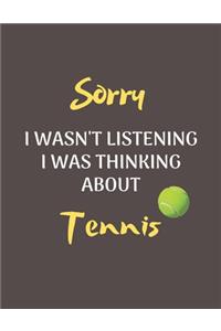 Sorry I Wasn't Listening I Was Thinking About Tennis