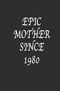 Epic Mother since 1980 Notebook Birthday Gift