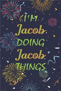 I'm Jacob Doing Jacob Things Notebook Birthday Gift