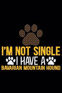 I'm Not Single I Have a Bavarian Mountain Hound