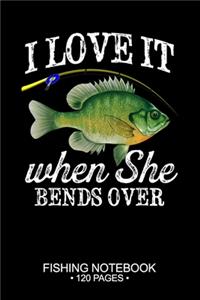 I Love It When She Bends Over Fishing Notebook 120 Pages