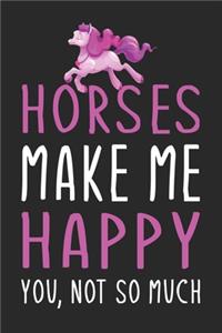 Horses Make Me Happy You, Not So Much: Horses Lined Notebook, Journal, Organizer, Diary, Composition Notebook, Gifts for Horses Lovers