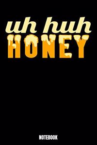 Uh Huh Honey Notebook