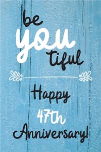 Be YOU tiful Happy 47th Anniversary: 47 Year Old Anniversary Gift Journal / Notebook / Diary / Unique Greeting Card Alternative