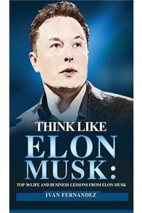 Think Like Elon Musk