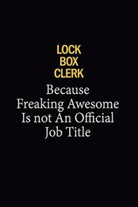 Lock Box Clerk Because Freaking Awesome Is Not An Official Job Title