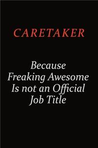 Caretaker Because Freaking Awesome Is Not An Official Job Title