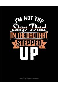 I'm Not The Step Dad I'm The Dad That Stepped Up