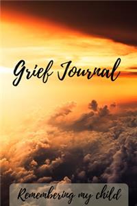 Grief Journal Remembering my Child: Grieving The Loss Of Your Child