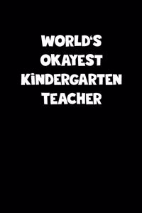 World's Okayest Kindergarten Teacher Notebook - Kindergarten Teacher Diary - Kindergarten Teacher Journal - Funny Gift for Kindergarten Teacher