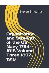 Organization and Strength of the US Navy 1794-1916 Volume Three 1897-1916