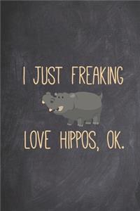 I just freaking love hippos, ok - Funny Animal Lover Journal