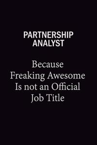 Partnership Analyst Because Freaking Awesome Is Not An Official Job Title: 6X9 120 pages Career Notebook Unlined Writing Journal