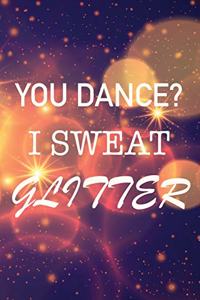 You Dance? I Sweat Glitter