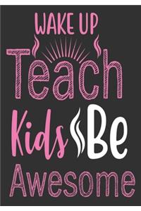 Wake up teach kids be awesome: thank you teacher gifts: Great for Teacher Appreciation/Thank You/Retirement/Year End unique teacher gifts Journal or Planner (unique teacher gifts)