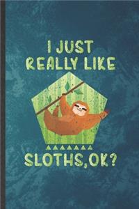 I Just Really Like Sloths Ok