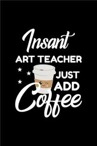 Insant Art Teacher Just Add Coffee