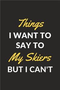 Things I Want To Say To My Skiers But I Can't