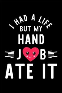 I Had A Life But My Hand Job Ate It