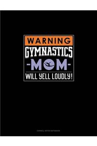 Warning! Gymnastics Mom Will Yell Loudly!