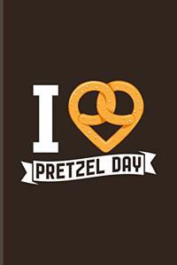 I Love Pretzel Day