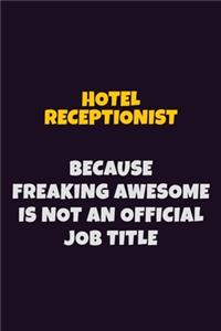 Hotel Receptionist, Because Freaking Awesome Is Not An Official Job Title