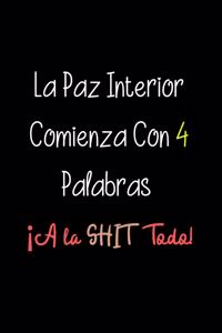 La Paz Interior Comienza Con 4 Palabras ¡A la SHIT Todo!