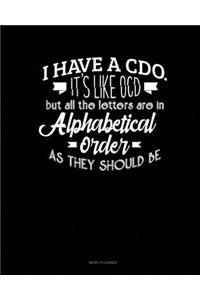 I Have CDO It's Like Ocd But All The Letter Are In Alphabetical Order As They Should Be