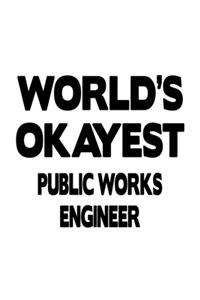 World's Okayest Public Works Engineer: Cool Public Works Engineer Notebook, Journal Gift, Diary, Doodle Gift or Notebook 6 x 9 Compact Size- 109 Blank Lined Pages