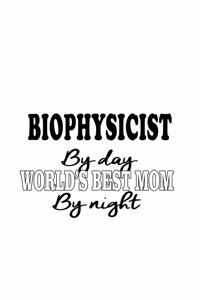Biophysicist By Day World's Best Mom By Night