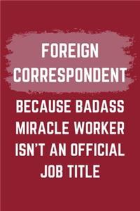 Foreign Correspondent Because Badass Miracle Worker Isn't An Official Job Title