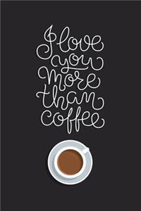 I Love You More Than Coffee