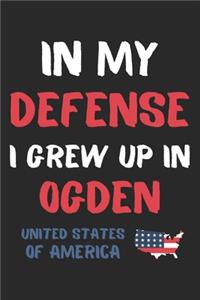 In My Defense I Grew Up In Ogden United States Of America