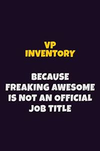 VP Inventory, Because Freaking Awesome Is Not An Official Job Title
