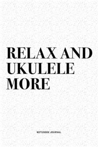 Relax And Ukulele More