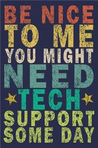 Be Nice To Me, You Might Need Tech Support Some Day