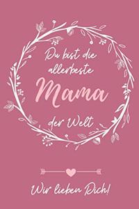 Du Bist Die Allerbeste Mama Der Welt Wir Lieben Dich!