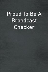Proud To Be A Broadcast Checker