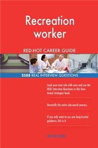 Recreation worker RED-HOT Career Guide; 2588 REAL Interview Questions