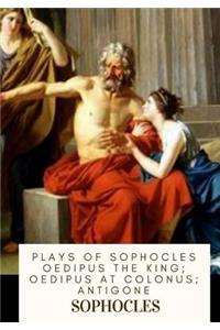 Plays of Sophocles Oedipus the King; Oedipus at Colonus; Antigone