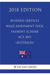 Business Services Wage Assessment Tool Payment Scheme Act 2015 (Australia) (2018 Edition)