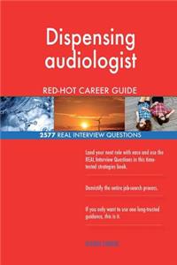 Dispensing audiologist RED-HOT Career Guide; 2577 REAL Interview Questions