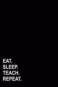 Eat Sleep Teach Repeat