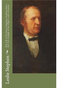 The Life of Sir James Fitzjames Stephen, Bart., K.C.S.I. A Judge of the High Court of Justice