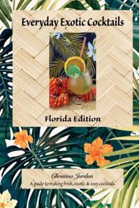 Everyday Exotic Cocktails, Florida Edition